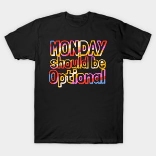 Monday Should Be Optional T-Shirt